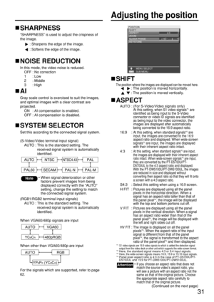 Page 3131
Adjusting the position
POSITION
SHIFT
ASPECT      
ZOOM
CLOCK PHASE 
KEYSTONE
MENU SELECT
4:3
+16
SUB MENU
SHIFT
The position where the images are displayed can be moved here.: The position is moved horizontally.
: The position is moved vertically.
ASPECT
AUTO : (For S-Video/Video signals only)At this setting, when S1 video signals*1are
identified as being input to the S-Video
connector or video ID signals are identified
as being input to the video connector, the
images are displayed after...