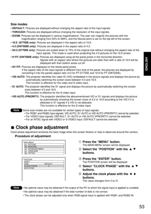 Page 5353
ENGLISH
Some size modes are not available for certain types of input signals.
• For RGB1 and RGB2 input signals: VID AUTO, S1 AUTO or VID AUTO (PRIORITY) cannot be selected.
• For VIDEO input signals: DEFAULT, S1 AUTO or VID AUTO (PRIORITY) cannot be selected.
• For an NTSC signal with VIDEO or S-VIDEO input: DEFAULT cannot be selected.Note
Size modes
•DEFAULT:Pictures are displayed without changing the aspect ratio of the input signals.
• THROUGH:Pictures are displayed without changing the resolution...