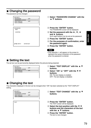 Page 7979
ENGLISH
SECURITY
  PASSWORD OFF
  PASSWORD CHANGE
  TEXT DISPLAY OFF
  TEXT CHANGE 
  
SECURITY
  PASSWORD OFF
  PASSWORD CHANGE
  TEXT DISPLAY OFF
  TEXT CHANGE 
  
  
  
SECURITY
  PASSWORD OFF
  PASSWORD CHANGE
  TEXT DISPLAY OFF
  TEXT CHANGE 
  
TEXT
PASSWORD
   NEW
   CONFIRM
           :INPUT          ENTER:SET
Select “TEXT DISPLAY” with the 
buttons.
Select “ON” or “OFF” with the 
buttons.
ON: The text display is enabled.
OFF: The text display is disabled.
Note
• Only asterisks  will appear on...