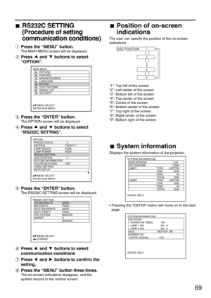 Page 6969
Position of on-screen
indications
The user can specify the position of the on-screen
indications
“1”: Top left of the screen
“2”: Left center of the screen
“3”: Bottom left of the screen
“4”: Top center of the screen
“5”: Center of the screen
“6”: Bottom center of the screen
“7”: Top right of the screen
“8”: Right center of the screen
“9”: Bottom right of the screen
OSD POSITION1
2
8
9
System information
Displays the system information of the projector.
• Pressing the “ENTER” button will move on to...