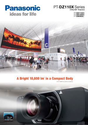 Page 1A Bright 10,600 lm* in a Compact Body
* The PT-DW90EX has 9,600 \flm of brightness.
P T-DZ\b\b0XE
P T- DS\b00XE
P T- DW90XE
3-Chip DLP™ Projectors
P T-DZ\b\b0X Series 