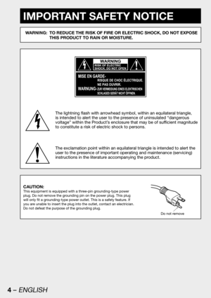 Page 44 – ENGLISH
IMPORTANT SAFETY NOTICE
WARNING:  TO REDUCE THE RISK OF FIRE OR ELECTRIC SHOCK, DO NOT EXPOSE 
THIS PRODUCT TO RAIN OR MOISTURE.
The lightning flash with arrowhead symbol, within an equilateral triangle, 
is intended to alert the user to the presence of uninsulated “dangerous 
voltage” within the Product’s enclosure that may be of sufficient magnitude 
to constitute a risk of electric shock to persons.
The exclamation point within an equilateral triangle is intended to alert the 
user to the...