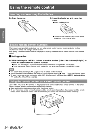 Page 24Using the remote control
24 - ENGLISH
Preparation
Using the remote control
Inserting and removing the batteries
1) Open the cover.
(ii)(i)
2) Insert the batteries and close the 
cover.
■
z Insert the  side first.
■
z To remove the batteries, perform the above 
procedure in the reverse order.
Setting remote control numbers
When you are using multiple projectors, you can set a remote control number to each projector to allow 
simultaneous control with a single remote control.
After setting a remote control...