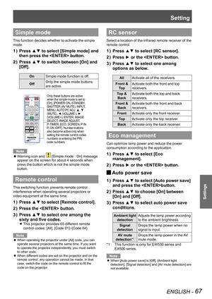 Page 67Setting
ENGLISH - 67
Settings
Simple mode
This function decides whether to activate the simple 
mode.
Press ▲▼ to select [Simple mode] and 1 ) 
then press the  button.
Press ▲▼ to switch between [On] and 2 ) 
[Off].
OnSimple mode function is off.
OffOnly the simple mode buttons 
are active.
Note
Warning icon and  z[Simple mode : On] message 
appear on the screen for about 4 seconds when 
press the button which is not the simple mode 
button.
Remote control
This switching function prevents remote control...
