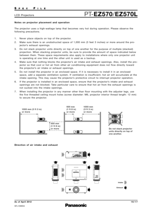 Page 16SP E CFI L E
PTEZ570 /EZ570LL C D   P ro j e c t o r s
As  of  April 2012
SFL12M\f\f4
1 6 \b 1 7
N o t e s   o n   p ro j e c t o r   p l a c e m e n t   a n d   o p e r a t i o n  
T h e   p ro j e c t o r   u s e s   a   h i g h  w a t t a g e   l a m p   t h a t   b e c o m e s   v e r y   h o t   d u r i n g   o p e r a t i o n .   P l e a s e   o b s e r v e   t h e
f o l l o w i n g   p re c a u t i o n s .
1 . N e v e r   p l a c e   o b j e c t s   o n   t o p   o f   t h e   p ro j e c t o r.
2...