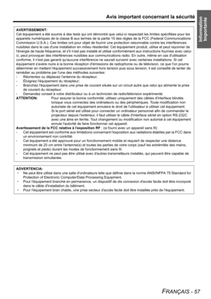 Page 57Information 
Importante
Avis important concernant la sécurité
FRANÇAIS - 57
AVERTISSEMENT:
Cet équipement a été soumis à des tests qui ont démontré que celui-ci respectait les limites spécifiées pour les 
appareils numériques de la classe B aux termes de la partie 15 des règles de la FCC (Federal Communications 
Commission U.S.A.). Ces limites ont pour objet de fournir une protection raisonnable contre les interférences 
nuisibles dans le cas dune installation en milieu résidentiel. Cet équipement...