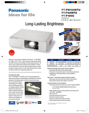 Page 1
Advanced technologies help maintain superior brightness
	 •	Auto	Rolling	Filter	(ARF)	and	dust	resistant	design
	 •	Panasonic’s	new	lamp	drive	system	for	optimal	lamp	performance
	 •		 Daylight	 View	3	Technology	enhances	sensory	brightness		
and	contrast*
Wide screen*2  and wireless functions for greater versatility
	 •	Wide	aspect-ratio	screen	with	Side-by-Side	viewing	function*
	 •	Easy	wireless	projection	with	multiple	PC	connection
Convenient features for fixed installation
	 •	Horizontal	and...