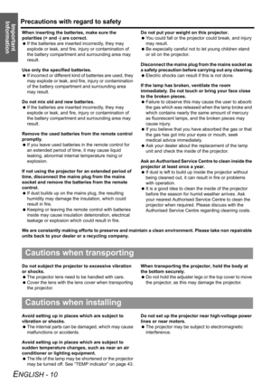 Page 10Precautions with regard to safety
ENGLISH - 10
Important 
Information
When inserting the batteries, make sure the 
polarities (+ and -) are correct.
 If the batteries are inserted incorrectly, they may 
explode or leak, and fire, injury or contamination of 
the battery compartment and surrounding area may 
result.
Use only the specified batteries.
 If incorrect or different kind of batteries are used, they 
may explode or leak, and fire, injury or contamination 
of the battery compartment and surrounding...