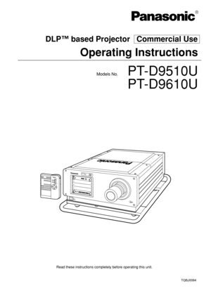 Page 1PROJECTORPOWERSYSTEM
SELECTORSTDRGBINPUT1
INPUT2
INPUT3BRIG
HTCONTRASTLE
N
S– +P
C
-
M
U
T
EON
SCREENNEXTID
 S
E
LE
C
TID ALL
1
2
345
678
90
M
E
N
UENTER
DLP™ based Projector   Commercial Use
Models No.PT-D9510U
PT-D9610U
Read these instructions completely before operating this unit. 
TQBJ0084
Operating Instructions
® 