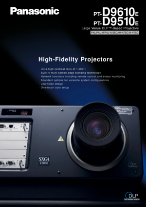Page 1High-Fidelity Projectors
•Ultra-high contrast ratio of 1,000:1
•Built-in multi-screen edge blending technology
•Network functions including remote control and status monitoring 
•Abundant options for versatile system configurations
•Low-noise design
•One-touch auto setup
PT-D9610E
PAL/PAL-M/PAL-N/SECAM/NTSC/M-NTSC
PT-D9510E
Large Venue DLP™-Based Projectors 