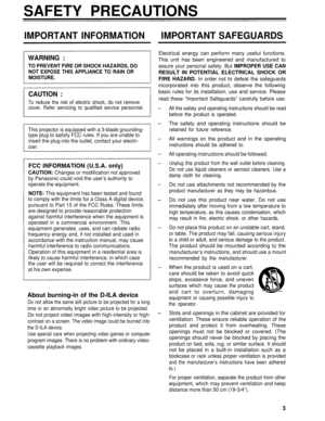 Page 3SAFETY PRECAUTIONS
IMPORTANT INFORMATION IMPORTANT SAFEGUARDS
WARNING :
TO PREVENT FIRE OR SHOCK HAZARDS, DO
NOT EXPOSE THIS APPLIANCE TO RAIN OR
MOISTURE.
CAUTION :
To reduce the risk of electric shock, do not remove
cover. Refer servicing to qualified service personnel.
This projector is equipped with a 3-blade grounding-
type plug to satisfy FCC rules. If you are unable to
insert the plug into the outlet, contact your electri-
cian.
FCC INFORMATION (U.S.A. only)
CAUTION: Changes or modification not...