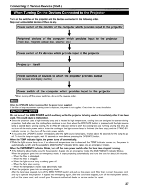 Page 27Connecting to Various Devices (Cont.)
When Turning On the Devices Connected to the Projector
Turn on the switches of the projector and the devices connected in the following order.Skip over unconnected devices if there is any.
Power switch of the monitor of the computer which provides input to the projector 
Peripheral devices of the computer which provides input to the projector
(Hard disk, magneto optical disk, scanner, etc.)
Power switch of AV devices which provide input to the projector
Projector...