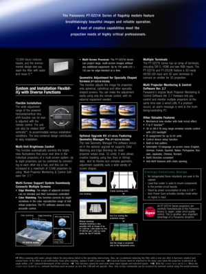 Page 312,000  hours  reduces 
hassle,  and  the  environ-
mental  design  lets  you 
wash  the  ﬁlter  with  water 
and  reuse  it.*7
System and Installation Flexibil-
ity with Diverse Functions
Flexible  Installation
The  wide  adjustment 
range  of  the  powered 
horizontal/vertical  lens 
shift  function  can  be  easi-
ly  adjusted  with  the 
remote  control.  The  unit 
can  also  be  rotated  360° 
vertically*8,  to  accommodate  various  installation 
conditions.  The  lens-centered  design...