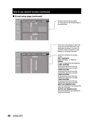 Page 9292– ENGLISH
E-mail setup page (continued)v
Periodic warning interval setting 
(E-mail is sent on the checked days of 
the week/times)Periodic warning interval setting 
(E-mail is sent on the checked days of 
the week/times)
Enter the E-mail address to which the 
E-mail is to be sent when two E-mail 
addresses are going to be used. Do 
not enter it when the second E-mail 
address is not going to be used.
Select the conditions for sending 
E-mail.
MAIL CONTENTS:
Select “NORMAL” or “SIMPLE”.
ERROR:
an...