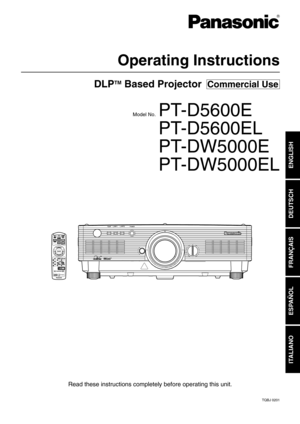 Page 1DLPTMBased Projector  Commercial Use
Operating Instructions
Read these instructions completely before operating this unit.
TQBJ 0201
Model No.PT-D5600E
PT-D5600EL
PT-DW5000E
PT-DW5000EL
ENGLISH
DEUTSCH
FRANÇAIS
ESPAÑOL
ITALIANO 