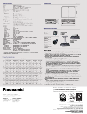Page 6Dimensionsunit: inch [mm]
Projection distanceSpecifications
System
Device
Pixels
Lamp
Brightness (normal lamp)*
1Contrast ratio*1Resolution
Lens
    PT-DW5100U
    PT-DW5100UL
Screen size
Lens shift
RGB input scanning
    frequency
Component signal
Video signal
Terminals  
    VIDEO IN
    S-VIDEO IN
    RGB1/YP
BPR IN
    RGB2 IN
    DVI-D IN
    RS-232C IN
    RS-232C OUT
    REMOTE 1 IN
    REMOTE 1 OUT
    REMOTE 2 IN
    LAN 
Keystone correction range
Installation 
Power cord length
Power supply...