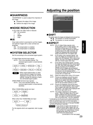 Page 2929
ENGLISH
Adjusting the position
POSITION
SHIFT
ASPECT      
ZOOM
CLOCK PHASE 
KEYSTONE
MENU SELECT
4:3
+16
SUB MENU
SHIFT
The position where the images are displayed can be moved here.: The position is moved horizontally.
: The position is moved vertically.
ASPECT
AUTO : (For S-Video/Video signals only)At this setting, when S1 video signals*1are
identified as being input to the S-Video
connector or video ID signals are identified
as being input to the video connector, the
images are displayed after...