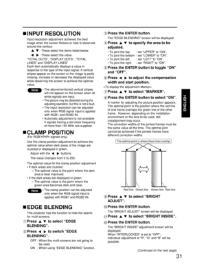 Page 3131
ENGLISH
INPUT RESOLUTION
Input resolution adjustment achieves the best
image when the screen flickers or halo is observed
around the contour.
: These select the items listed below.
: These select the value.
“TOTAL DOTS”, “DISPLAY DOTS”, “TOTAL
LINES” and “DISPLAY LINES”
Each item automatically displays a value in
response to the type of the input signal. If vertical
stripes appear on the screen or the image is partly
missing, increase or decrease the displayed value
while observing the screen to...