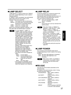 Page 3737
ENGLISH
LAMP SELECT
“LAMP SELECT” is used to choose from “SINGLE”
and “DUAL” modes depending on user’s needs or
viewing conditions. 
In “SINGLE” mode, the projector may automatically
select either lamp from the 2 lamps, or the
particular lamp can be specified.
DUAL : Two lamps are used simultaneously.
SINGLE : 
One of either lamps is used (lamp with shorter
operating hours is automatically selected).
LAMP1 : Lamp Unit 1 is always used.
LAMP2 : Lamp Unit 2 is always used.
When one of the above settings...