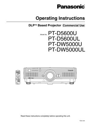 Page 1DLPTMBased Projector  Commercial Use
Operating Instructions
Read these instructions completely before operating this unit.
TQBJ 0200
Model No.PT-D5600U
PT-D5600UL
PT-DW5000U
PT-DW5000UL 