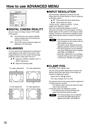 Page 3232
How to use ADVANCED MENU
ADVANCED MENU
SELSCT RETRN INPUT RESOLUTION BLANKING
DIGITAL CINEMA REALITY
1 CLAMP POS.
SXGA
XGA
SXGA MODE RASTER POSITIONXGA MODE
ENTER
INPUT RESOLUTION
Input resolution adjustment achieves the best
image when the screen flickers or halo is observed
around the contour.
: These select the items listed below.
: These select the value.
“TOTAL DOTS”, “DISPLAY DOTS”, “TOTAL
LINES” and “DISPLAY LINES”
Each item automatically displays a value in
response to the type of the input...