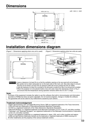 Page 5959
Dimensions
>PC<      TBMU448
RGB 2 IN VDSYNC/HDB/PBG/YRR/PSERIALREMOTE 1
REMOTE 2INOUTLANDVI-D INRGB 1 INVIDEO INS-VIDEO  ININ OUT86.5 (3 
13/32)
167 (6 
12/64)
157 (6 
3/16)
530 (20 55/64)
436 (17 11/64)
368 (14 
31/64)
425 (16 
47/64)
441 (17 
23/64)
4 (5/32)
12 (15/32)
R30478.5 (18 27/32)unit : mm ( ) : inch
Installation dimensions diagram
• Leave a clearance of at least 50 cm so that the ventilation opening on the rear panel will not be blocked.
• Be careful not to retain exhausted air on the back...