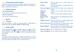 Page 64125126 
Phone vibrate • Mark the check box to vibrate phone for  incoming calls. 
Volumes • Touch to set volume for incoming calls, alarm  and notifications. 
Voice call ringtone • Touch to set your default voice incoming call  ringtone. 
Video call  •  ringtone Touch to set your default video incoming call  ringtone. 
Default  •  notification Touch to set your default notification ringtone. 
Dial pad touch  •  tones Mark the check box to enable playing tones when  using dial pad. 
Audible selection •...