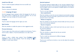 Page 67131132 
Android keyboard 
The Android keyboard settings apply to the onscreen keyboard that is  included with your phone. The correction and capitalization features affect only the English version of the keyboard. Available options are as follows: 
Input languages •  
Touch to set input language. 
Auto-capitalization •  
Mark the checkbox to have the onscreen keyboard automatically capitalize  the first letter of the first word after a period, the first word in a text field, and each word in name fields....