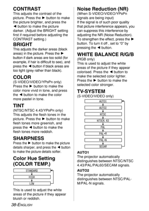 Page 3838-ENGLISH
CONTRAST
This adjusts the contrast of the
picture. Press the Hbutton to make
the picture brighter, and press the
Ibutton to make the picture
darker. (Adjust the BRIGHT setting
first if required before adjusting the
CONTRAST setting.)
BRIGHT
This adjusts the darker areas (black
areas) in the picture. Press the H
button if dark areas are too solid (for
example, if hair is difficult to see), and
press the Ibutton if black areas are
too light (grey rather than black).
COLOR...