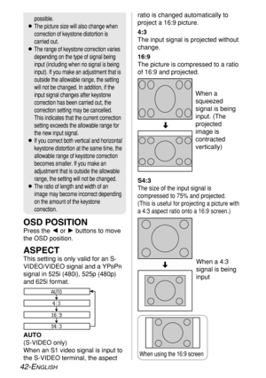 Page 4242-ENGLISH
possible.
BThe picture size will also change when
correction of keystone distortion is
carried out.
BThe range of keystone correction varies
depending on the type of signal being
input (including when no signal is being
input). If you make an adjustment that is
outside the allowable range, the setting
will not be changed. In addition, if the
input signal changes after keystone
correction has been carried out, the
correction setting may be cancelled.
This indicates that the current correction...