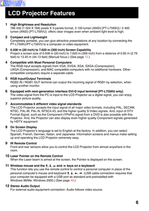 Page 66
LCD Projector Features
1High Brightness and Resolution
786 432 (1 024 X 768) pixels X 3 panels format, 3 100 lumen (ANSI) [PT-L759XU] / 2 400
lumen (ANSI) [PT-L759VU]  offers clear images even when ambient light level is high.
2Compact and Lightweight
Completely portable, you can give attractive presentations at any location by connecting the
PT-L759XU/PT-L759VU to a computer or video equipment.
30.508 m (20 inch) to 7.620 m (300 inch) Screen Capability
Project a screen size of 0.508 m (20 inch) to...