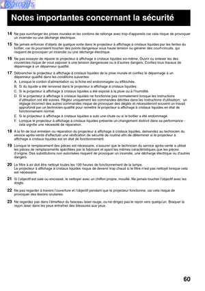 Page 6060
14Ne pas surcharger les prises murales et les cordons de rallonge avec trop d’appareils car cela risque de provoquer
un incendie ou une décharge électrique.
15Ne jamais enfoncer d’objets de quelque sorte dans le projecteur à affichage à cristaux liquides par les fentes du
boîtier, car ils pourraient toucher des points dangereux sous haute tension ou générer des court-circuits, qui
risquent de provoquer un incendie ou une décharge électrique.
16Ne pas essayer de réparer le projecteur à affichage à...