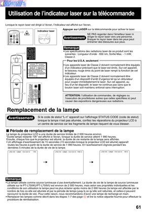 Page 6161
Utilisation de l’indicateur laser sur la télécommande
Appuyer sur LASER sur la télécommande pour activer le laser.
ATTENTION: l’utilisation de commandes, de réglages ou
l’execution de procfédures autres que celles spécifiées ici peut
causer des expositions dangereuses aux radiations.
• Les spécifications des radiations laser de ce produit sont les
suivantes : Longueur d’onde - 650 nm, Sortie Max. - 1 mW,
Classe 2.
NE PAS regarder dans l’émetteur laser ni
diriger le rayon laser vers une personne....