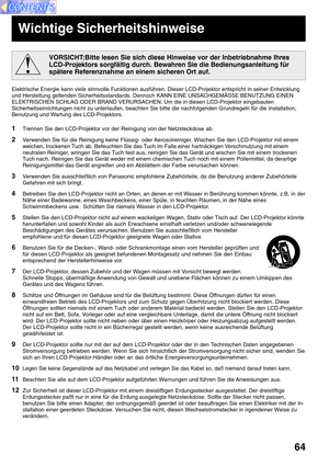 Page 6464
VORSICHT:Bitte lesen Sie sich diese Hinweise vor der Inbetriebnahme Ihres
LCD-Projektors sorgfältig durch. Bewahren Sie die Bedienungsanleitung für
spätere Referenznahme an einem sicheren Ort auf.
Wichtige Sicherheitshinweise
Elektrische Energie kann viele sinnvolle Funktionen ausführen. Dieser LCD-Projektor entspricht in seiner Entwicklung
und Herstellung geltenden Sicherheitsstandards. Dennoch KANN EINE UNSACHGEMÄSSE BENUTZUNG EINEN
ELEKTRISCHEN SCHLAG ODER BRAND VERURSACHEN. Um die in diesen...