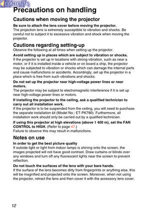 Page 1212
Precautions on handling
Cautions when moving the projector
Be sure to attach the lens cover before moving the projector.
The projection lens is extremely susceptible to vibration and shocks. Be\
careful not to subject it to excessive vibration and shock when moving t\
he
projector.
Cautions regarding setting-up
Observe the following at all times when setting up the projector.
Avoid setting up in places which are subject to vibration or shocks.
If the projector is set up in locations with strong...