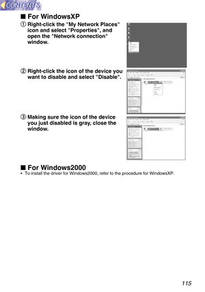 Page 115115
 For WindowsXP
q
q
Right-click the My Network Places
icon and select Properties, and
open the Network connection
window.
w w
Right-click the icon of the device you
want to disable and select Disable.
e e
Making sure the icon of the device
you just disabled is gray, close the
window.
 For Windows2000•To install the driver for Windows2000, refer to the procedure for WindowsXP.     