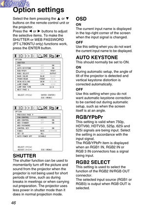 Page 4646
Select the item pressing the For G
buttons on the remote control unit or
the projector.
Press the Ior Hbuttons to adjust
the selective items. To make the 
SHUTTER or WEB PASSWORD
(PT-L780NTU only) functions work,
press the ENTER button.
SHUTTER
The shutter function can be used to
momentarily turn off the picture and
sound from the projector when the
projector is not being used for short
periods of time, such as during
breaks in meetings or when carrying
out preparation. The projector uses
less power...