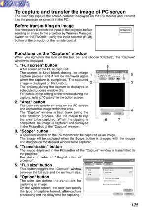 Page 125125
To capture and transfer the image of PC screenThe user can capture the screen currently displayed on the PC monitor and transmit
it to the projector or saved it in the PC.
Before transmitting an imageIt is necessary to switch the input of the projector before
sending an image to the projector by Wireless Manager.
Switch to NETWORK using the input selector (RGB)
button of the projector or the remote control.
Functions on the Capture windowWhen you right-click the icon on the task bar and choose...