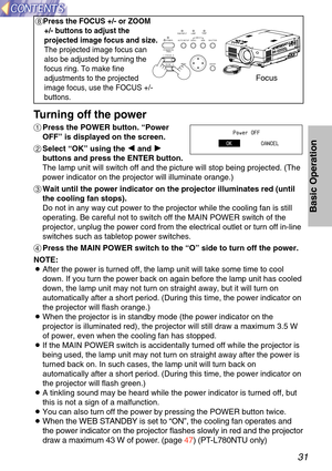 Page 3131
Basic Operation
RGBVIDEOAUTO SETUP
ON(G)
STANDBY(R)
ENTER
MENU
POWERSHUTTERINPUTTEMP
LAMP
RGB INPUT
–  FOCUS  +
–
   ZOOM   +
*Press the FOCUS +/- or ZOOM +/- buttons to adjust the
projected image focus and size. 
The projected image focus can
also be adjusted by turning the
focus ring. To make fine
adjustments to the projected
image focus, use the FOCUS +/-
buttons.
Focus
Turning off the power
#Press the POWER button.  “Power
OFF ” is displayed on the screen.
$Select  “OK ” using the  I
I
and  H
H...