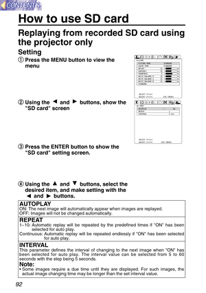 Page 9292
How to use SD card
Setting 
q q
Press the MENU button to view the
menu
w w
Using the  and  buttons, show the
SD card screen
e e
Press the ENTER button to show the
SD card setting screen.
r r
Using the and buttons, select the
desired item, and make setting with the
and buttons.PICTUREPICTURE MODE
COLOR TEMP.
BRIGHT
CONTRAST
SHARPNESS
WHITE BALANCE R
WHITE BALANCE G
WHITE BALANCE B
STANDARDSTANDARD
STANDARD
32
32
6
32
32
32
SELECT:[^][@]
ADJUST:[{][}]ENTER:[ENTER]
  ESC:[MENU]
SD CARDAUTOPLAY
REPEAT...