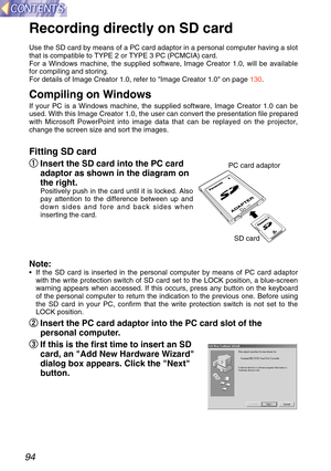 Page 9494
Recording directly on SD card
Use the SD card by means of a PC card adaptor in a personal computer hav\
ing a slot
that is compatible to TYPE 2 or TYPE 3 PC (PCMCIA) card.
For a Windows machine, the supplied software, Image Creator 1.0, will be\
 available
for compiling and storing.
For details of Image Creator 1.0, refer to Image Creator 1.0 on page 130.
Compiling on Windows
If your PC is a Windows machine, the supplied software, Image Creator 1.\
0 can be
used. With this Image Creator 1.0, the user...