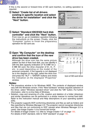 Page 9595
If this is the second or forward time of SD card insertion, no setting o\
peration is
required.
r
r
Select Create list of all drivers
existing in specific location and select
the driver for installation and click the
Next button.
t
t
Select Standard IDE/ESDI hard disk
controller and click the Next button.
From now on, go on installation operation following
the instructions on the screen. Finally, click the
Complete button to finish the preparatory
operation for SD card use.
y
y
Open My Computer on the...