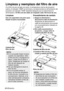 Page 12652-ESPAÑOL
Limpieza y reemplazo del filtro de aire
Si el filtro de aire se tapa con polvo, la temperatura interna del proyector
subirá, el indicador TEMP se iluminará y se desconectará la alimentación del
proyector (el indicador TEMP destellará después que se desconecta la
alimentación). El filtro de aire debe ser limpiado cada 100 horas de uso. 
%
Cambie el filtro de aire, y luego
instale la cubierta del filtro de aire.
Limpieza
Use una aspiradora de polvo para
limpiar el polvo acumulado.
Procedimiento...