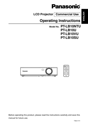 Page 1ENGLISH
R
Before operating this product, please read the instructions carefully and save this
manual for future use.
LCD Projector 
Operating Instructions
Model No.PT-LB10NTU
PT-LB10U
PT-LB10VU
PT-LB10SU
TQBJ 0141
Commercial Use
ENTER
FREEZESHUTTER
INDEX
WINDOW
PROJECTOR VOLUME D.ZOOMSTD AUTO
SETUPVIDEOINPUT POWER
RGB
MENU 