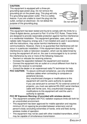 Page 3ENGLISH-3
Preparation
CAUTION:
This equipment is equipped with a three-pin
grounding-type power plug. Do not remove the
grounding pin on the power plug. This plug will only
fit a grounding-type power outlet. This is a safety
feature. If you are unable to insert the plug into the
outlet, contact an electrician. Do not defeat the
purpose of the grounding plug.Do not remove
WARNING:
This equipment has been tested and found to comply with the limits for a
Class B digital device, pursuant to Part 15 of the...