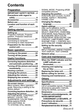 Page 5ENGLISH-5
Preparation
Contents
Preparation
IMPORTANT SAFETY NOTICE ...2
Precautions with regard to 
safety .........................................6
Accessories ...............................10
Before use ..................................11
Location and function of each
part ...........................................13
Getting started
Setting-up ...................................18
Projection methods, Projector
position, Projection distances
Connections ...............................21
Connecting...