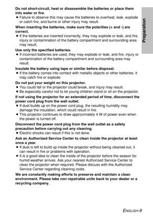 Page 9ENGLISH-9
Preparation
Do not short-circuit, heat or disassemble the batteries or place them
into water or fire.
BFailure to observe this may cause the batteries to overheat, leak, explode
or catch fire, and burns or other injury may result.
When inserting the batteries, make sure the polarities (+ and -) are
correct.
BIf the batteries are inserted incorrectly, they may explode or leak, and fire,
injury or contamination of the battery compartment and surrounding area
may result.
Use only the specified...