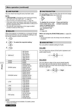 Page 38Settings
38  ENGLISH
Menu operation (continued)
 
▌LAMP RUNTIME
You can check how long the lamp has been used.
NOTE:
LAMP RUNTIME
•   is important for lamp replacement timing. 
See “REPLACE THE LAMP UNIT”. (
 page 45 )
Check the lamp unit replacement time. 
•  (
 page 45)
If the lamp runtime has reached 3 800 hours, the red (time 
• 
indicator) and gray marks appear alternately to notify you of 
the lamp replacement time.
The lamp life varies depending on the usage condition 
• 
(number of power-on...