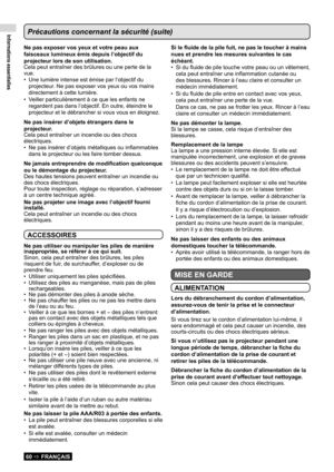 Page 60Informations essentielles
60  FRANÇAIS
Précautions concernant la sécurité (suite)
Ne pas exposer vos yeux et votre peau aux 
faisceaux lumineux émis depuis l’objectif du 
projecteur lors de son utilisation.
Cela peut entraîner des brûlures ou une perte de la 
vue.Une lumière intense est émise par l’objectif du 
• 
projecteur. Ne pas exposer vos yeux ou vos mains 
directement à cette lumière.
Veiller particulièrement à ce que les enfants ne 
• 
regardent pas dans l’objectif. En outre, éteindre le...