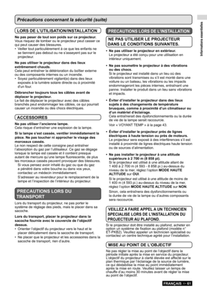 Page 61Informations essentielles
FRANÇAIS  61
Précautions concernant la sécurité (suite)
LORS DE L’UTILISATION/INSTALLATION
Ne pas peser de tout son poids sur ce projecteur.
Vous risquez de tomber ou le projecteur peut casser ce 
qui peut causer des blessures.Veiller tout particulièrement à ce que les enfants ne 
• 
se tiennent pas debout ou ne s’asseyent pas sur le 
projecteur.
Ne pas utiliser le projecteur dans des lieux 
extrêmement chauds.
Cela peut entraîner la détérioration du boîtier externe 
ou des...